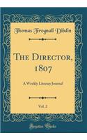 The Director, 1807, Vol. 2: A Weekly Literary Journal (Classic Reprint)