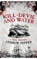 Kill-Devil And Water: From the author of The Last Days of Newgate(Pyke Mystery)