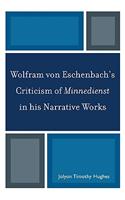 Wolfram von Eschenbach's Criticism of Minnedienst in his Narrative Works
