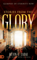 Stories from the Glory: Glimpses of Eternity Now