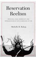 Reservation Reelism: Redfacing, Visual Sovereignty, and Representations of Native Americans in Film