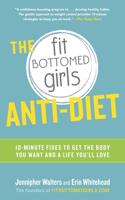 Fit Bottomed Girls Anti-Diet: 10-Minute Fixes to Get the Body You Want and a Life You'll Love