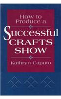 How to Produce a Successful Crafts Show