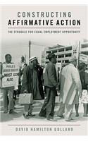 Constructing Affirmative Action: The Struggle for Equal Employment Opportunity(Civil Rights and the Struggle for Black Equality in the Twentieth Century)