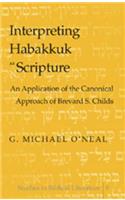Interpreting Habakkuk as Scripture: An Application of the Canonical Approach of Brevard S. Childs(9 Studies in Biblical Literature)