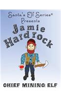 Jamie Hardrock, Chief Mining Elf: (2 Santa's Elf)