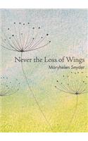 Never the Loss of Wings