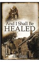 And I Shall Be Healed