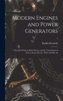 Modern Engines and Power Generators; a Practical Work on Prime Movers and the Transmission of Power, Steam, Electric, Water and Hot Air; 5