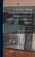 Voice From Harper's Ferry. A Narrative of Events at Harper's Ferry; Volume 2