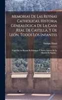 Memorias De Las Reynas Catholicas, Historia Genealogica De La Casa Real De Castilla, Y De Leon, Todos Los Infantes