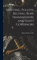 Shafting, Pulleys, Belting, Rope Transmission, and Shaft Governors