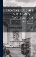 Provenzalisches Supplement-Wörterbuch: Berichtigungen und Ergänzungen zu Raynouards Lexique Roman