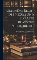 Ueber Das Recht Des Nexum Und Das Alte Römische Schuldrecht