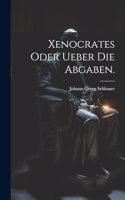 Xenocrates oder Ueber die Abgaben.