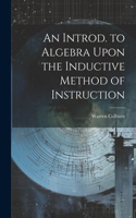 Introd. to Algebra Upon the Inductive Method of Instruction