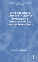 Typical and Atypical Child and Adolescent Development 5 Communication and Language Development