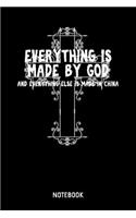 Everything Is Made By God And Everything Else Is Made In China Notebook