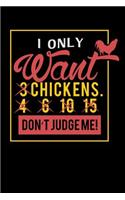 I Only Want 3 Chickens: 120 Pages I 6x9 I Lined I Funny Farming, Roaster & Chicken Wing Gifts