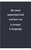 The Most Important Tool You Have On A Resume Is Language: Daily Success, Motivation and Everyday Inspiration For Your Best Year Ever, 365 days to more Happiness Motivational Year Long Journal / Daily Notebo