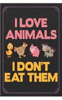 I Love Animals I Don't Eat Them: Vegan Vegetarian Blank Recipe Book