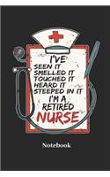 I've Seen It Smelled It Touched It Heard It Steeped In It Retired Nurse Notebook