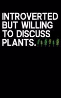 Introverted But Willing to Discuss Plants: A Journal, Notepad, or Diary to write down your thoughts. - 120 Page - 6x9 - College Ruled Journal - Writing Book, Personal Writing Space, Doodle, N