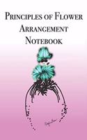 Principles of Flower Arrangement Notebook: Stylishly illustrated little notebook is the perfect accessory to help you with all your flower arrangements.