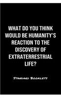 What Do You Think Would Be Humanity's Reaction To The Discovery Of Extraterrestrial Life?: A softcover blank lined notebook to jot down business ideas, record daily events and ponder life's big questions.