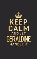 Keep Calm and Let Geraldine Handle It: First Name Funny Sayings Personalized Customized Names Women Girl Gift Notebook Journal