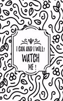 I Can and I will! Watch Me!: I Can and I will Watch Me: Journal/Notebook with 120 Inspirational Quotes Inside, Inspirational Thoughts for Every Day, Composition Notebook For 120