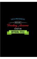 Vice-President Because Freaking Awesome Is Not an Official Title: A 6x9 Inch Matte Softcover Paperback Notebook Journal with 120 Blank Lined Pages