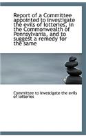 Report of a Committee Appointed to Investigate the Evils of Lotteries, in the Commonwealth of Pennsy
