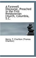 A Farewell Discourse, Preached in the First Presbyterian Church, Columbia, S.C.