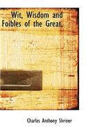 Wit, Wisdom and Foibles of the Great,