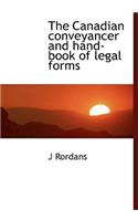 The Canadian Conveyancer and Hand-Book of Legal Forms