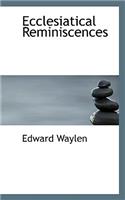 Ecclesiatical Reminiscences