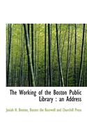 The Working of the Boston Public Library: An Address