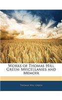 Works of Thomas Hill Green: Miscellanies and Memoir