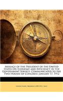 Message of the President of the United States on Economy and Efficiency in the Government Service: Communicated to the Two Houses of Congress January 17, 1912