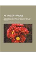 At the Antipodes; Travels in Australia, New Zealand, Fiji Islands, the New Hebrides, New Caledonia, and South America, 1888-1889