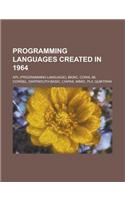 Programming Languages Created in 1964: Basic, APL, Coral 66, Cowsel, Dartmouth Basic(English)