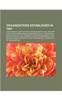Organizations Established in 1861: Educational Institutions Established in 1861, Military Units and Formations Established in 1861(English)