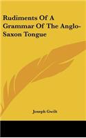 Rudiments of a Grammar of the Anglo-Saxon Tongue
