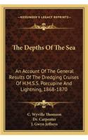 Depths of the Sea: An Account of the General Results of the Dredging Cruises of H.M.S.S. Porcupine and Lightning, 1868-1870