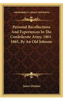 Personal Recollections and Experiences in the Confederate Army, 1861-1865, by an Old Johnnie