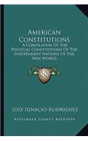 American Constitutions: A Compilation of the Political Constitutions of the Independent Nations of the New World