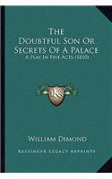 The Doubtful Son Or Secrets Of A Palace