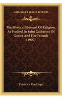 Mystical Element of Religion, as Studied in Saint Catherine of Genoa and Her Friends (1909)