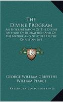 The Divine Program: An Interpretation of the Divine Method of Redemption and of the Nature and Nurture of the Christian Life